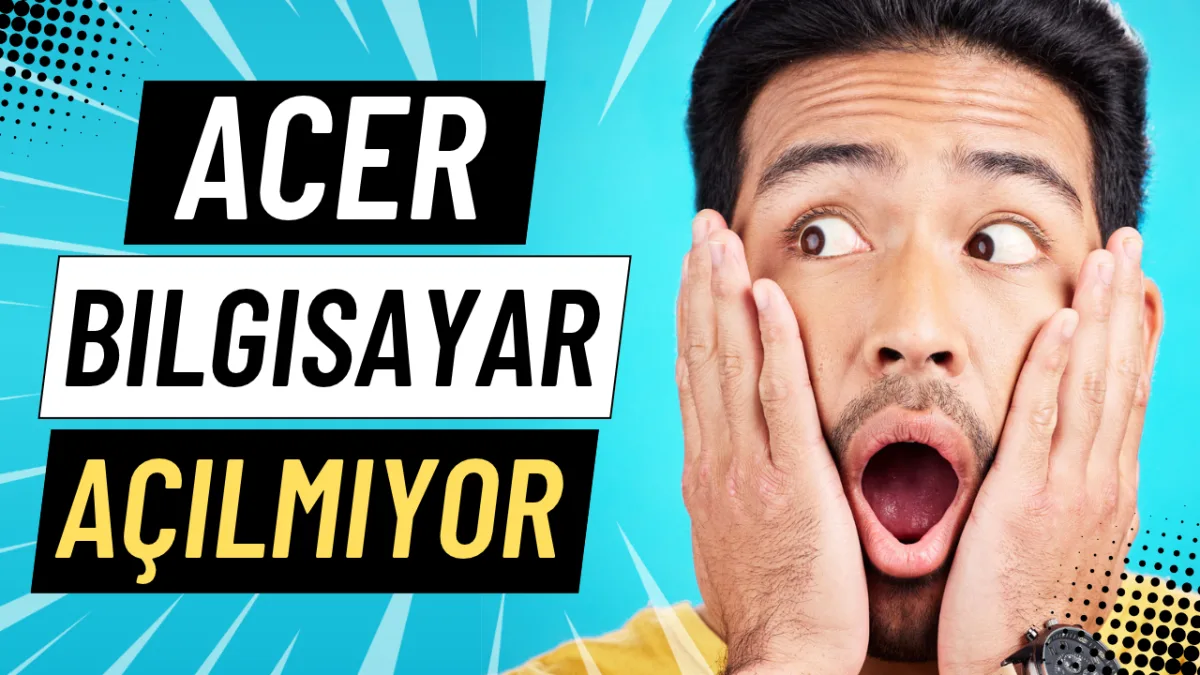 Acer Bilgisayar Açılmıyor: Nedenleri ve Adım Adım Çözümleri