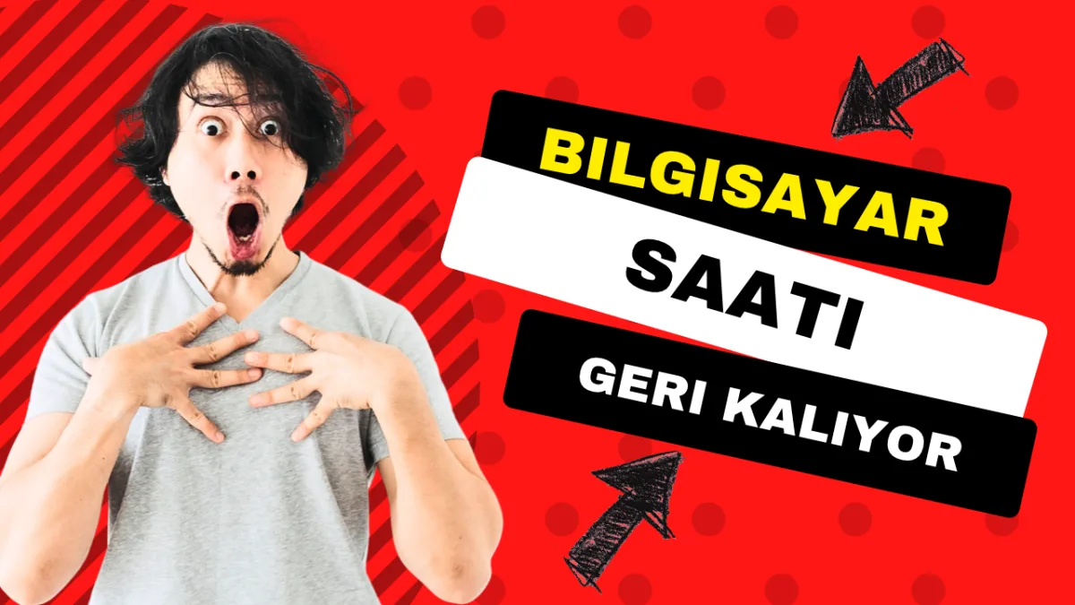 Bilgisayar Saati Geri Kalıyor