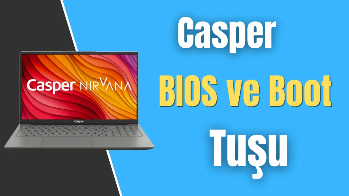 Casper BIOS ve Boot Tuşu Hangisi ?