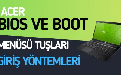 Acer BIOS ve Boot Tuşu Hangisi ? Tüm Modeller