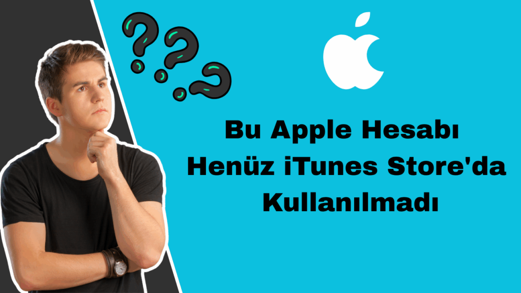 Bu Apple Hesabi Henuz iTunes Storeda Kullanilmadi