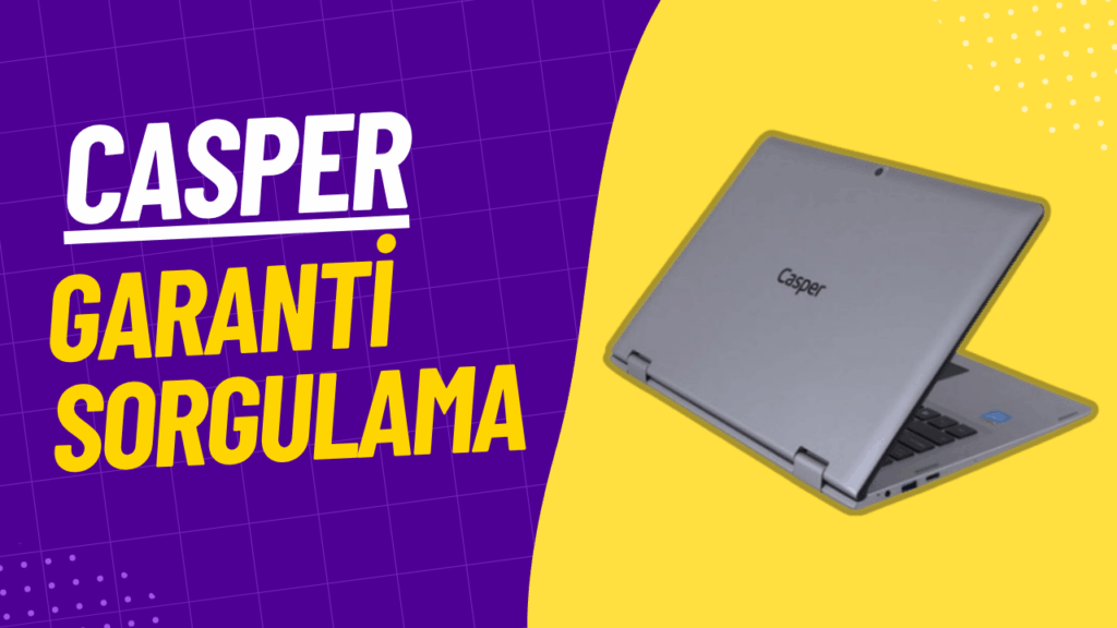 casper garanti sorgulama nasil yapilir