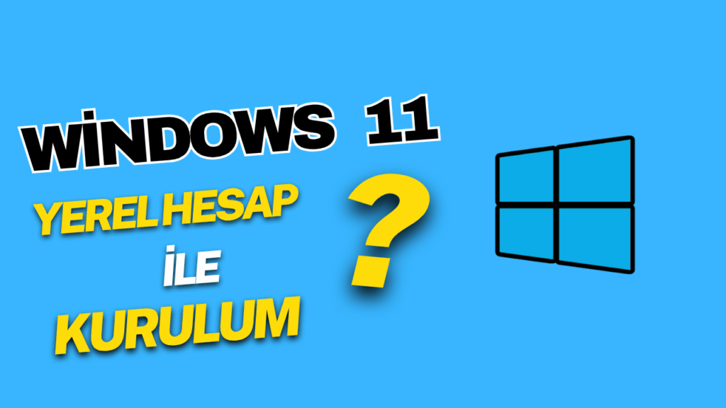 windows 11 yerel hesap ile kurulum