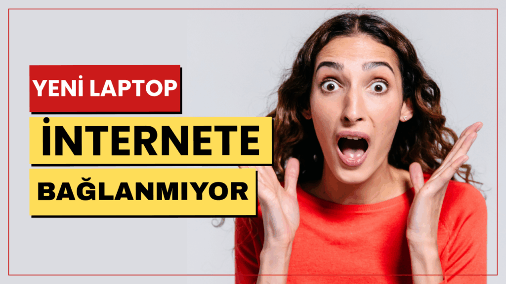 yeni laptop internete baglanmiyor