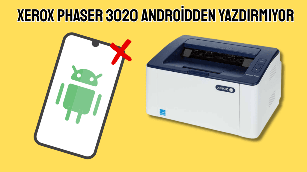 Xerox Phaser 3020 Androidden Yazdirmiyor