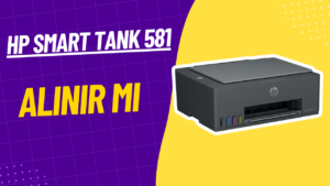 Hp Smart Tank 581 Alınır Mı ? İnceleme Hp Smart Tank 581 Alinir Mi