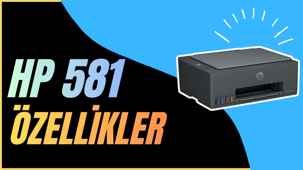 Hp Smart Tank 581 ozellikleri Hp Smart Tank 581 ozellikleri