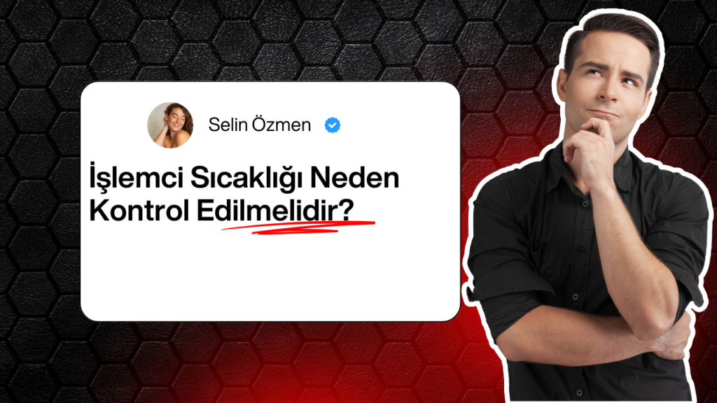 Islemci Sicakligi Neden Kontrol Edilmelidir