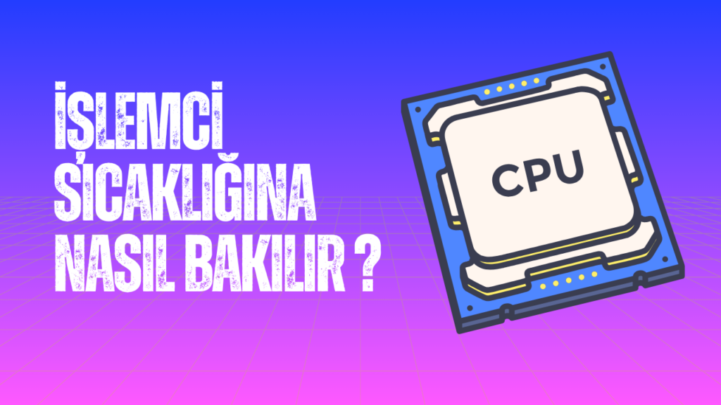 Islemci Sicakligina Nasil Bakilir 1