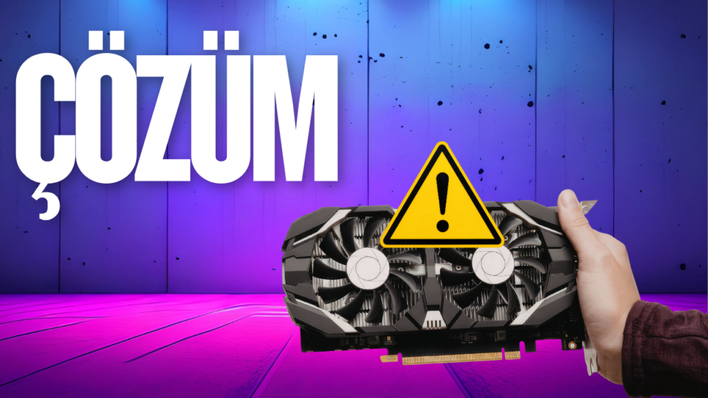 Ekran Kartinin Uzerindeki Sari Unlem Isareti Sorunu Nasil Cozulur