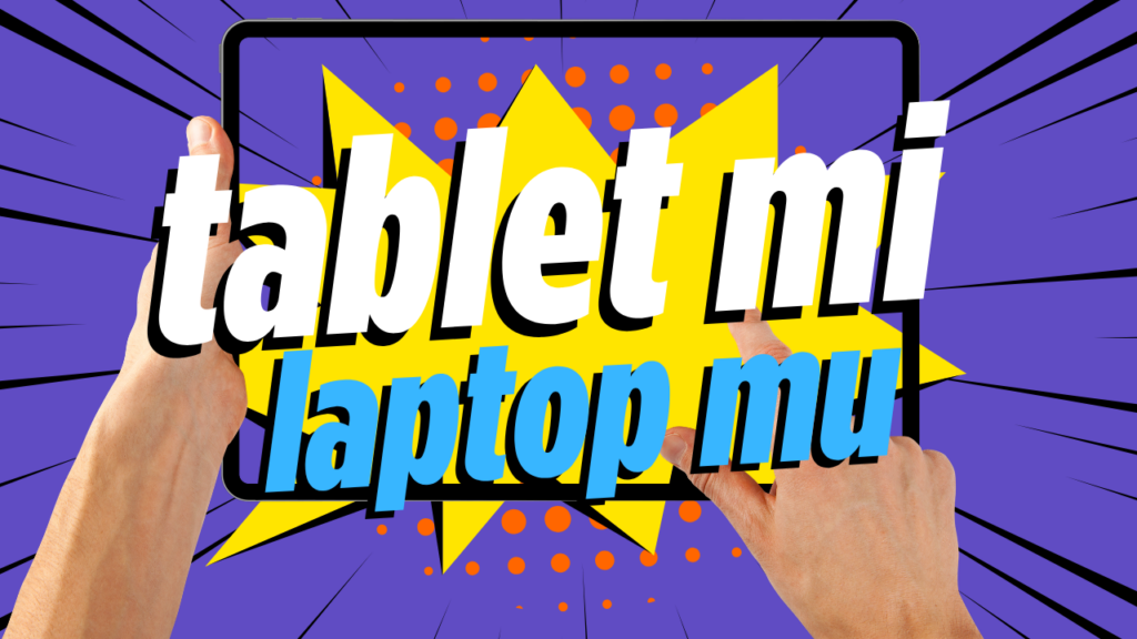 Ogrenci Icin Tablet Mi Laptop Mu 1024x576